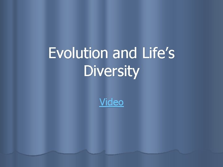 Evolution and Life’s Diversity Video 