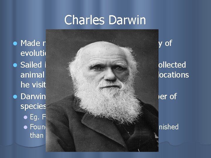 Charles Darwin Made major contributions to theory of evolution l Sailed in 1831 around