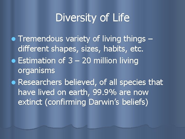 Diversity of Life l Tremendous variety of living things – different shapes, sizes, habits,