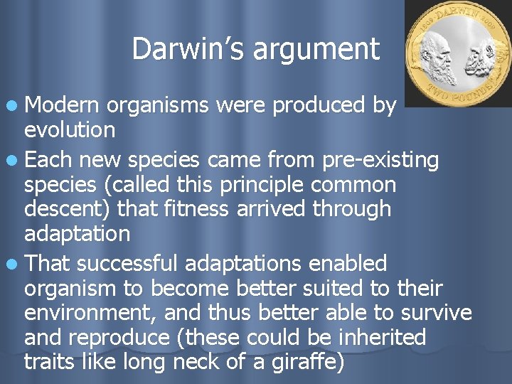 Darwin’s argument l Modern organisms were produced by evolution l Each new species came