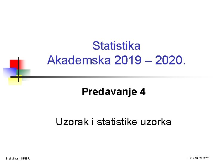 Statistika Akademska 2019 – 2020. Predavanje 4 Uzorak i statistike uzorka Statistika _ SPi.