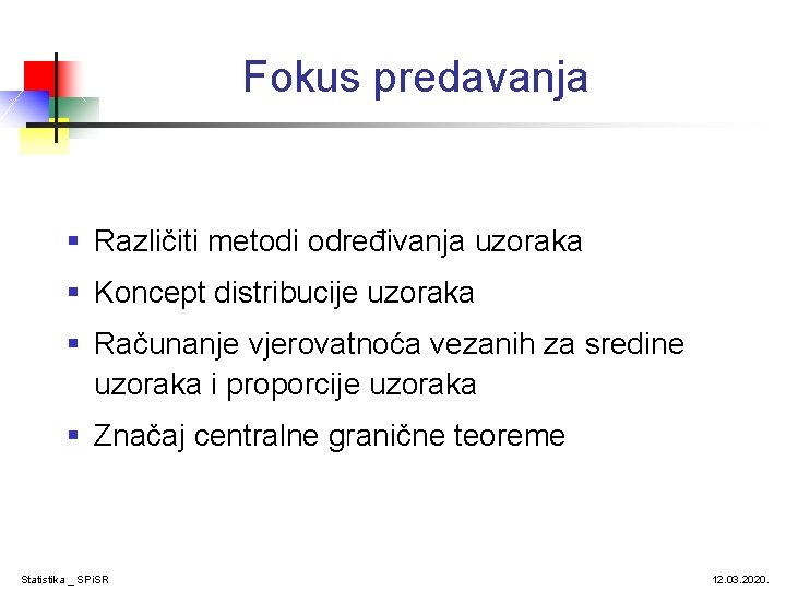 Fokus predavanja § Različiti metodi određivanja uzoraka § Koncept distribucije uzoraka § Računanje vjerovatnoća