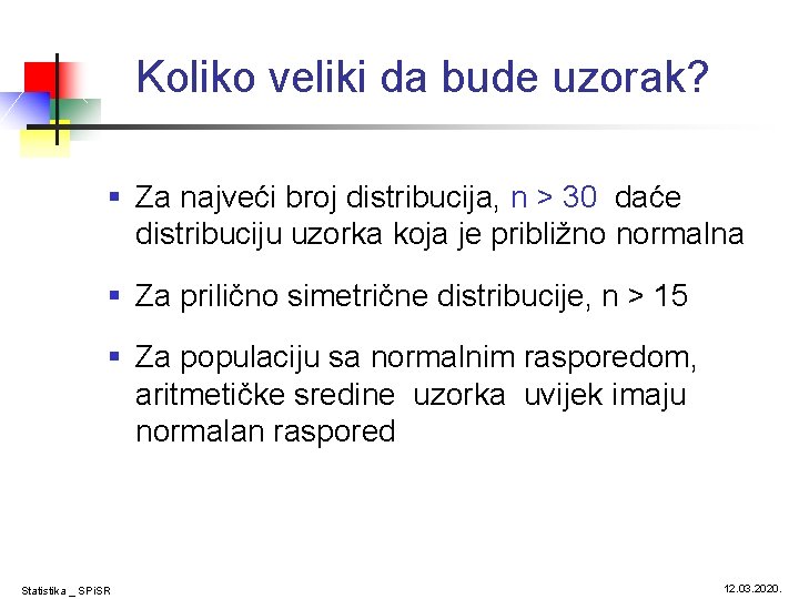 Koliko veliki da bude uzorak? § Za najveći broj distribucija, n > 30 daće