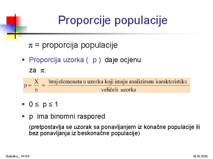Proporcije populacije π = proporcija populacije § Proporcija uzorka ( p ) daje ocjenu