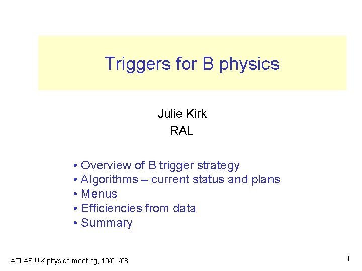 Triggers for B physics Julie Kirk RAL • Overview of B trigger strategy •