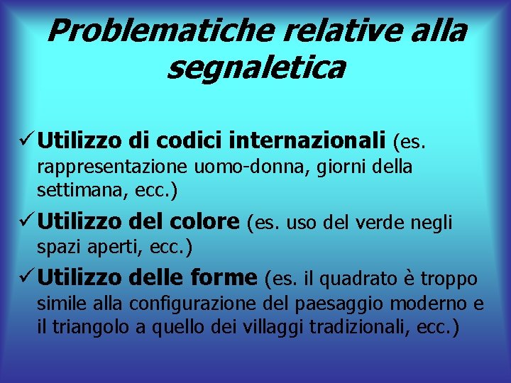 Problematiche relative alla segnaletica ü Utilizzo di codici internazionali (es. rappresentazione uomo-donna, giorni della