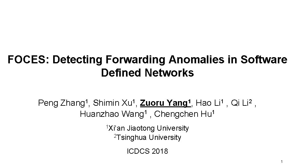FOCES: Detecting Forwarding Anomalies in Software Defined Networks Peng Zhang 1, Shimin Xu 1,