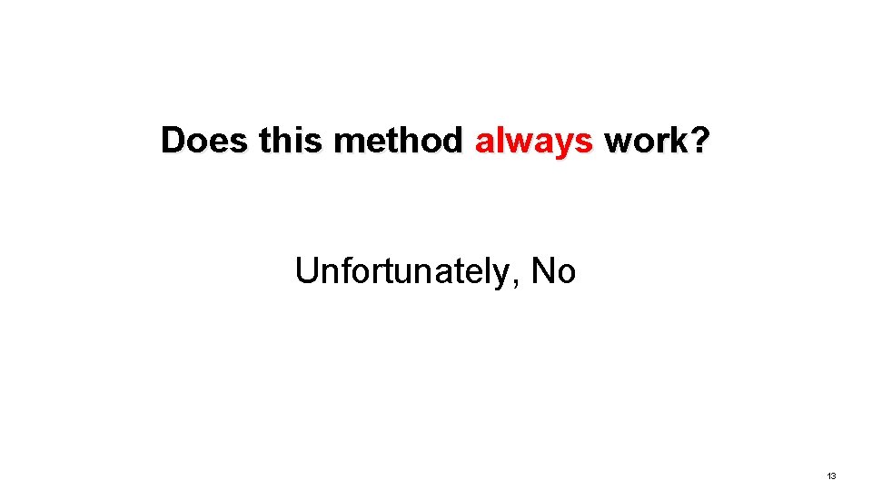 Does this method always work? Unfortunately, No 13 
