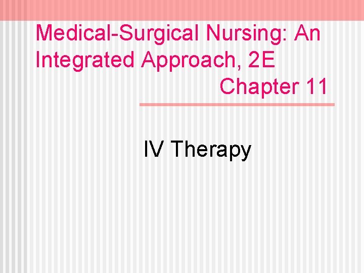 Medical-Surgical Nursing: An Integrated Approach, 2 E Chapter 11 IV Therapy 