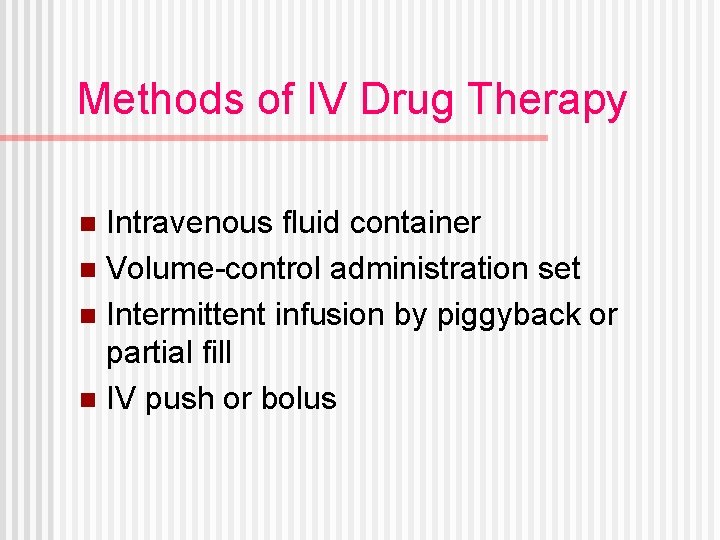 Methods of IV Drug Therapy Intravenous fluid container n Volume-control administration set n Intermittent