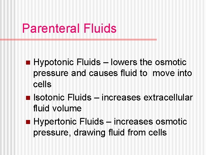 Parenteral Fluids Hypotonic Fluids – lowers the osmotic pressure and causes fluid to move