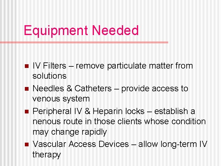 Equipment Needed n n IV Filters – remove particulate matter from solutions Needles &