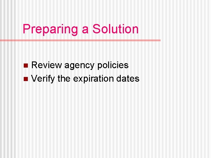 Preparing a Solution Review agency policies n Verify the expiration dates n 