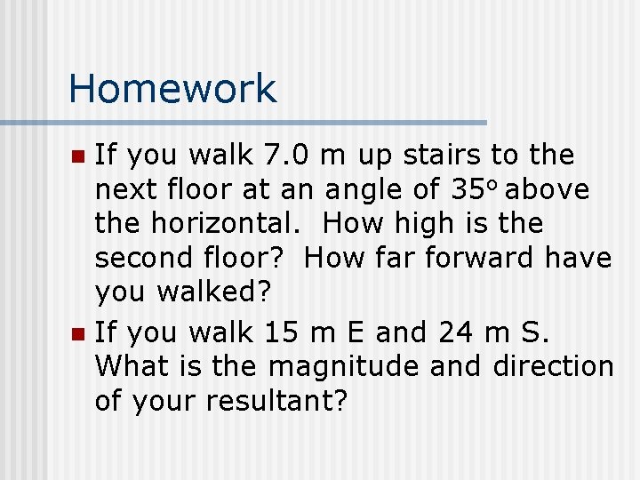 Homework If you walk 7. 0 m up stairs to the next floor at