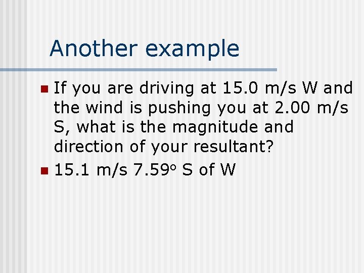 Another example If you are driving at 15. 0 m/s W and the wind