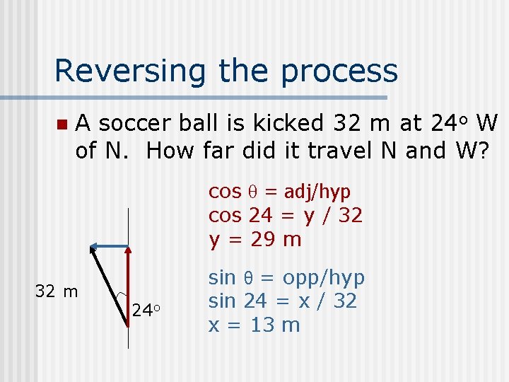 Reversing the process n A soccer ball is kicked 32 m at 24 o