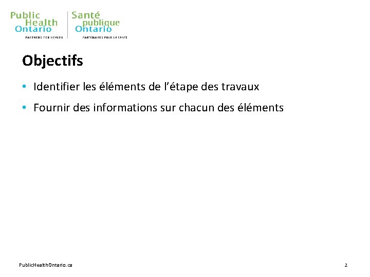 Objectifs • Identifier les éléments de l’étape des travaux • Fournir des informations sur