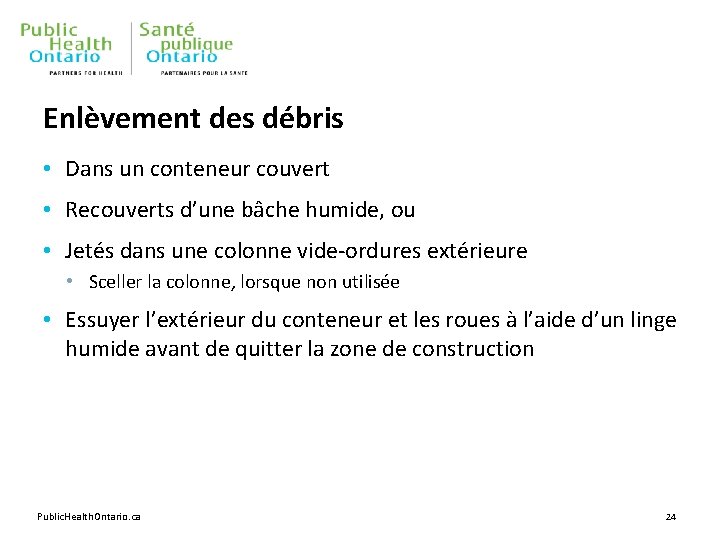 Enlèvement des débris • Dans un conteneur couvert • Recouverts d’une bâche humide, ou