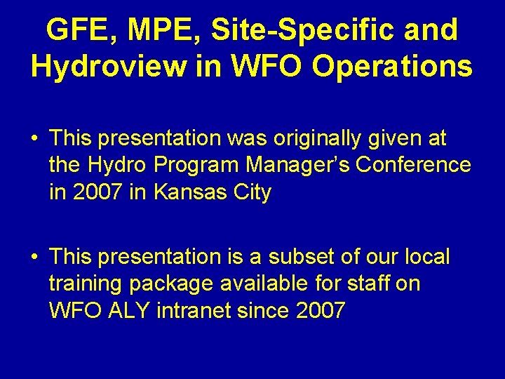 GFE, MPE, Site-Specific and Hydroview in WFO Operations • This presentation was originally given