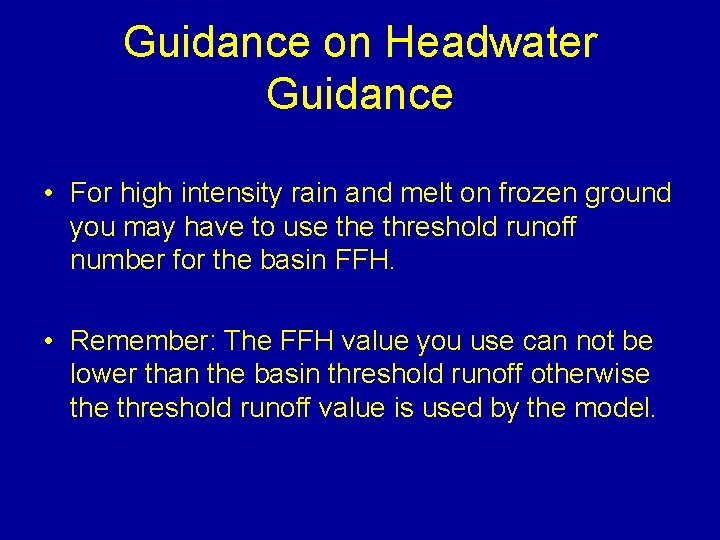 Guidance on Headwater Guidance • For high intensity rain and melt on frozen ground