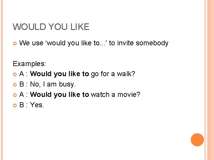 WOULD YOU LIKE We use ‘would you like to. . . ’ to invite