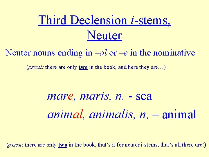 Third Declension i-stems, Neuter nouns ending in –al or –e in the nominative (psssst: