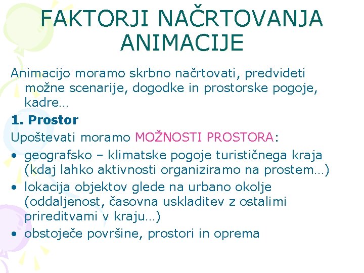 FAKTORJI NAČRTOVANJA ANIMACIJE Animacijo moramo skrbno načrtovati, predvideti možne scenarije, dogodke in prostorske pogoje,