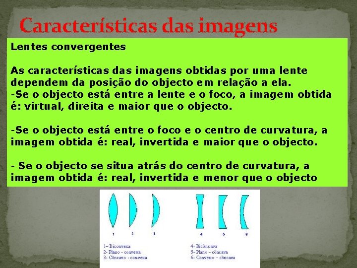 Características das imagens Lentes convergentes As características das imagens obtidas por uma lente dependem