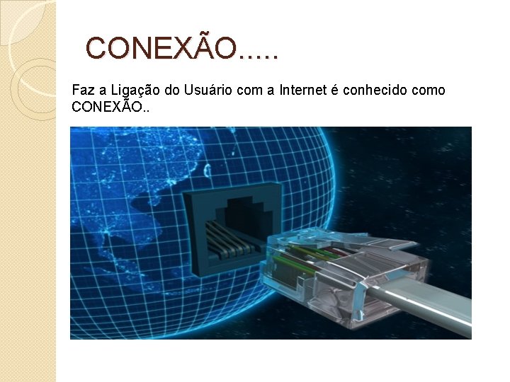 CONEXÃO. . . Faz a Ligação do Usuário com a Internet é conhecido como