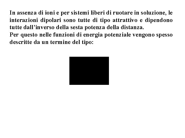 In assenza di ioni e per sistemi liberi di ruotare in soluzione, le interazioni