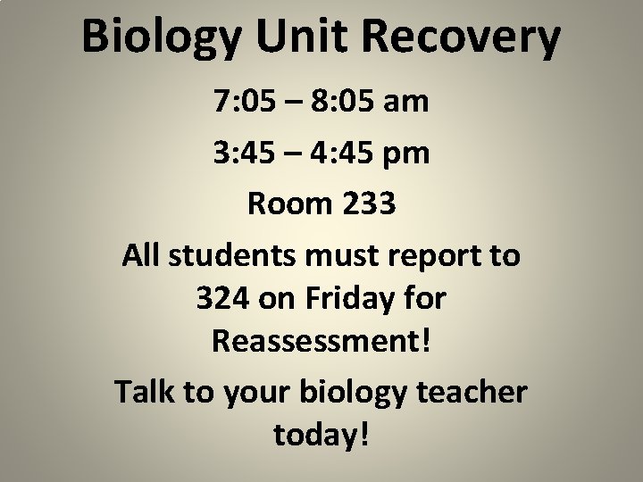 Biology Unit Recovery 7: 05 – 8: 05 am 3: 45 – 4: 45