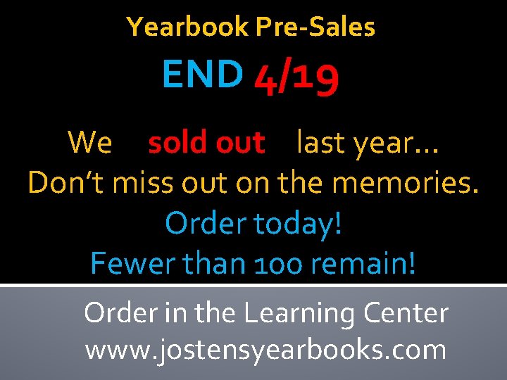 Yearbook Pre-Sales END 4/19 We sold out last year… Don’t miss out on the