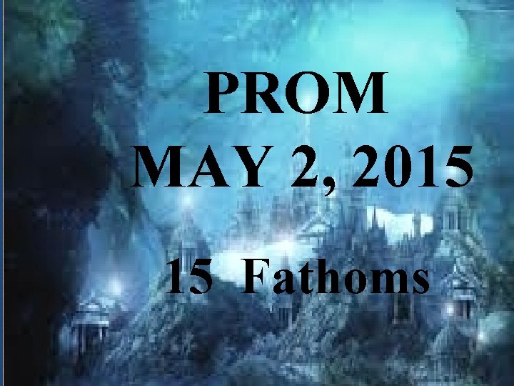 PROM MAY 2, 2015 15 Fathoms 