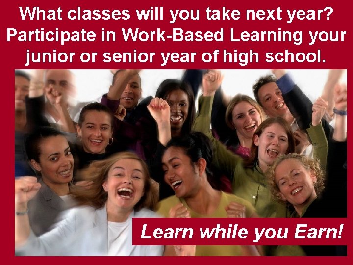 What classes will you take next year? Participate in Work-Based Learning your junior or