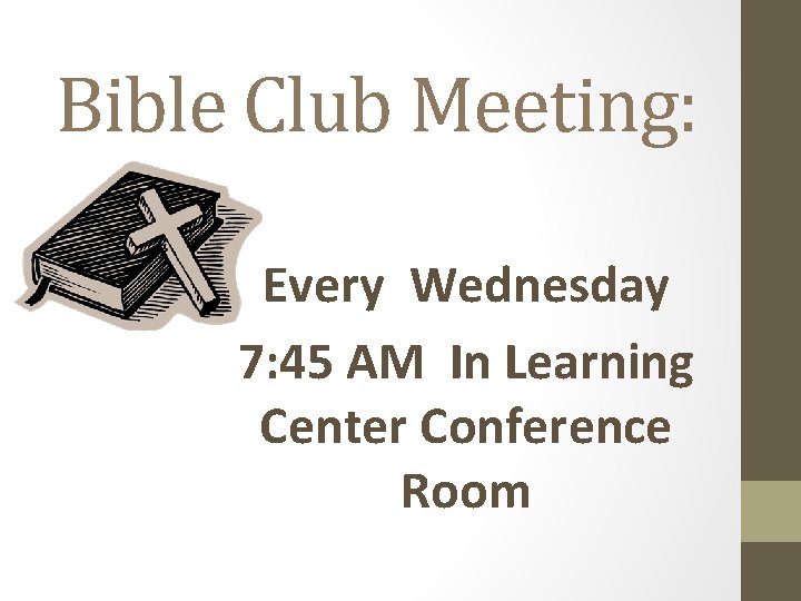 Bible Club Meeting: Every Wednesday 7: 45 AM In Learning Center Conference Room 