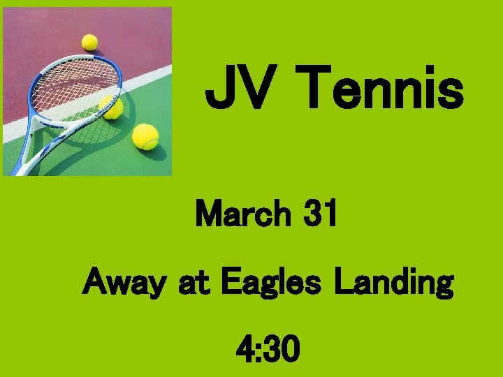 JV Tennis March 31 Away at Eagles Landing 4: 30 