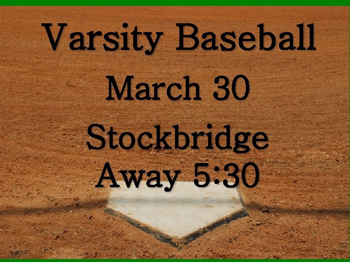 Varsity Baseball March 30 Stockbridge Away 5: 30 
