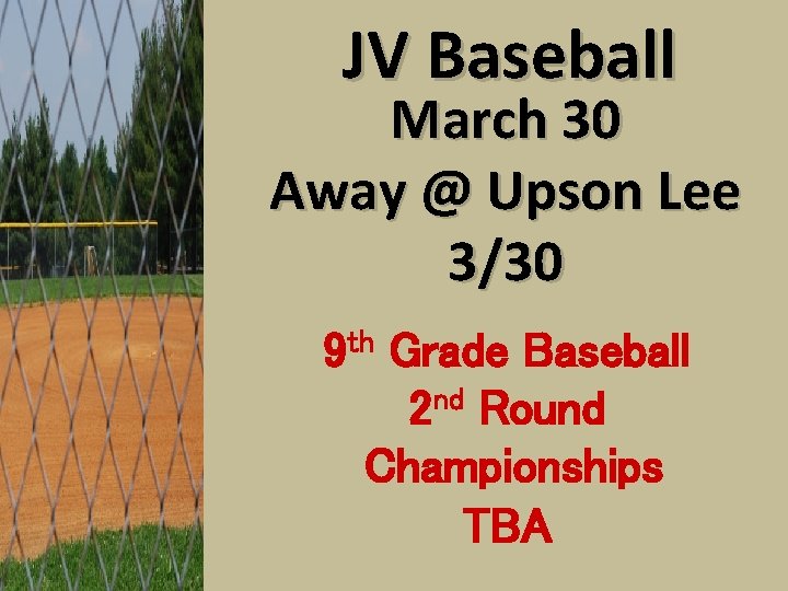 JV Baseball March 30 Away @ Upson Lee 3/30 9 th Grade Baseball 2