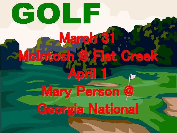 March 31 Mc. Intosh @ Flat Creek April 1 Mary Person @ Georgia National