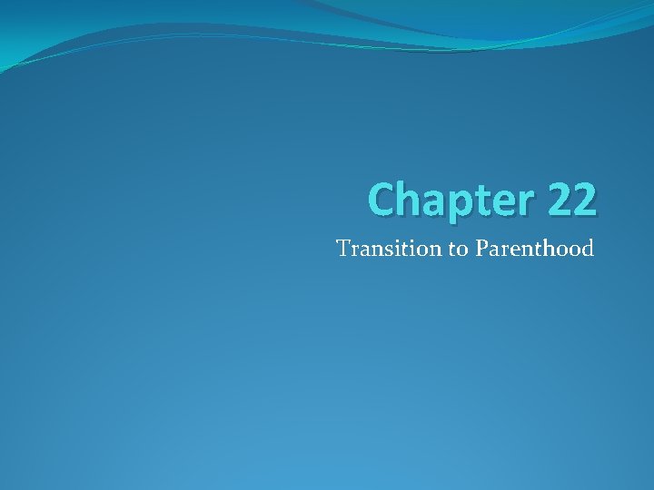 Chapter 22 Transition to Parenthood 