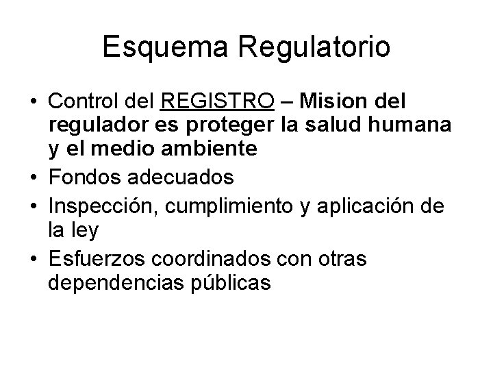 Esquema Regulatorio • Control del REGISTRO – Mision del regulador es proteger la salud