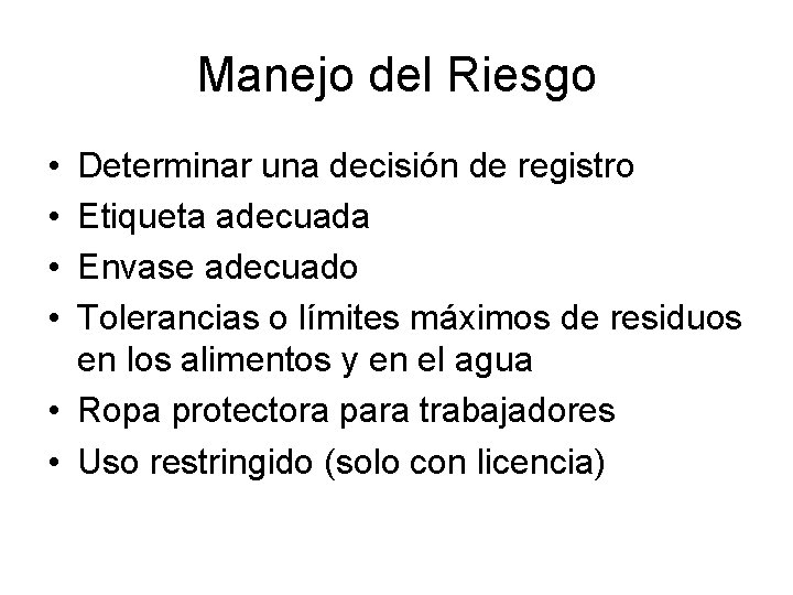 Manejo del Riesgo • • Determinar una decisión de registro Etiqueta adecuada Envase adecuado