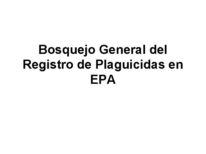 Bosquejo General del Registro de Plaguicidas en EPA 