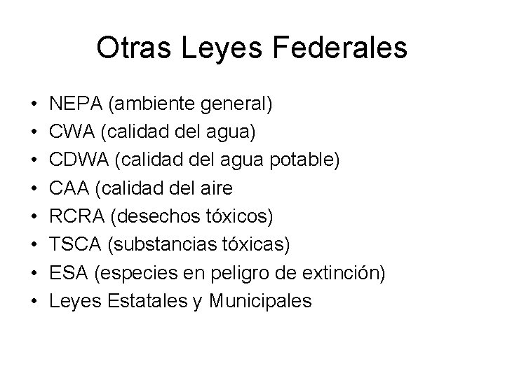 Otras Leyes Federales • • NEPA (ambiente general) CWA (calidad del agua) CDWA (calidad