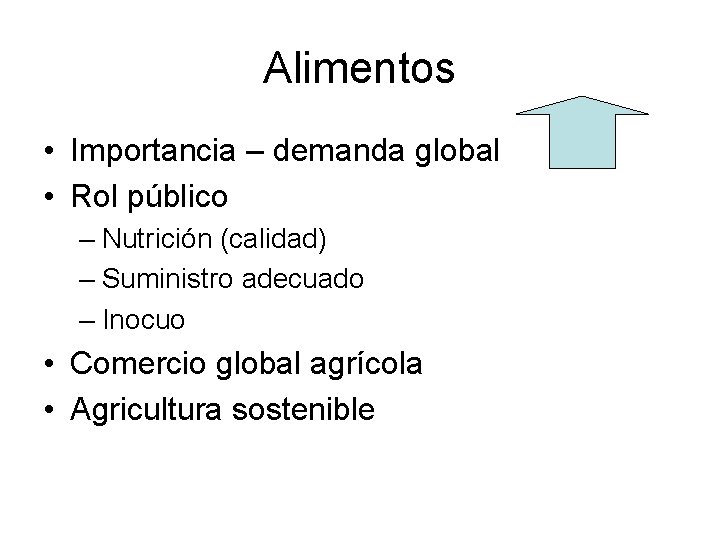 Alimentos • Importancia – demanda global • Rol público – Nutrición (calidad) – Suministro