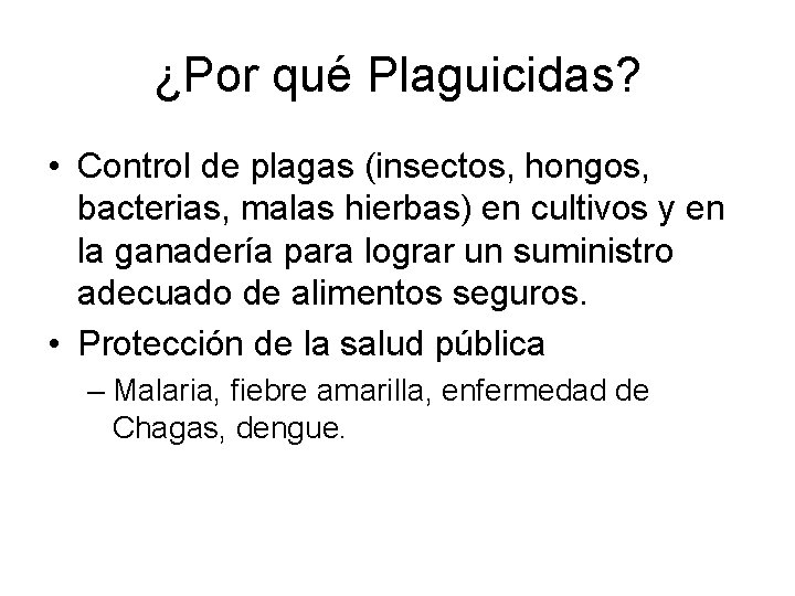 ¿Por qué Plaguicidas? • Control de plagas (insectos, hongos, bacterias, malas hierbas) en cultivos