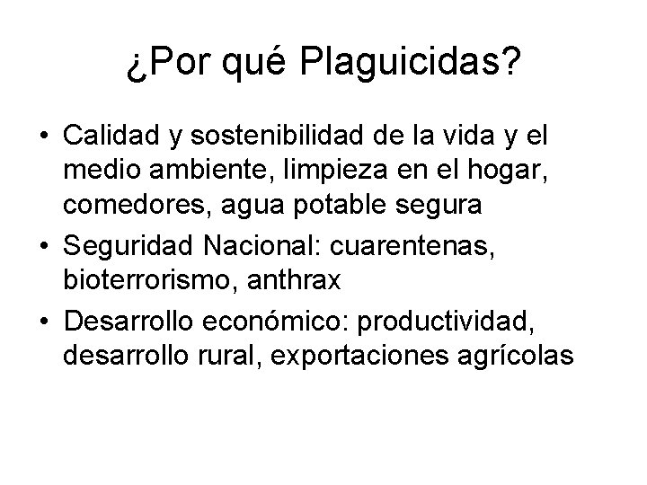 ¿Por qué Plaguicidas? • Calidad y sostenibilidad de la vida y el medio ambiente,