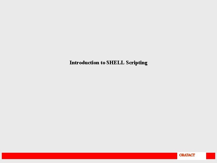 Introduction to SHELL Scripting ORAFACT 