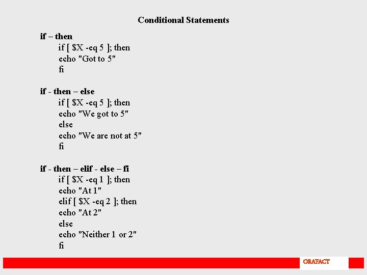 Conditional Statements if – then if [ $X -eq 5 ]; then echo "Got
