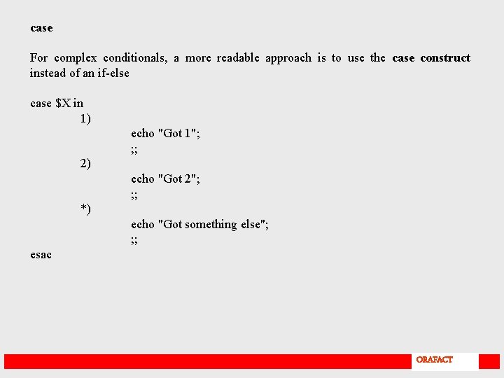 case For complex conditionals, a more readable approach is to use the case construct